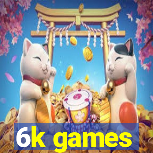 6k games